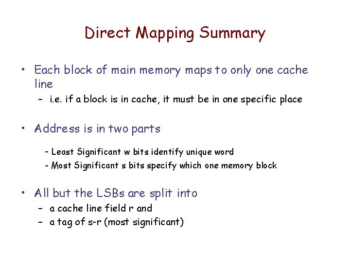 Direct Mapping Summary • Each block of main memory maps to only one cache