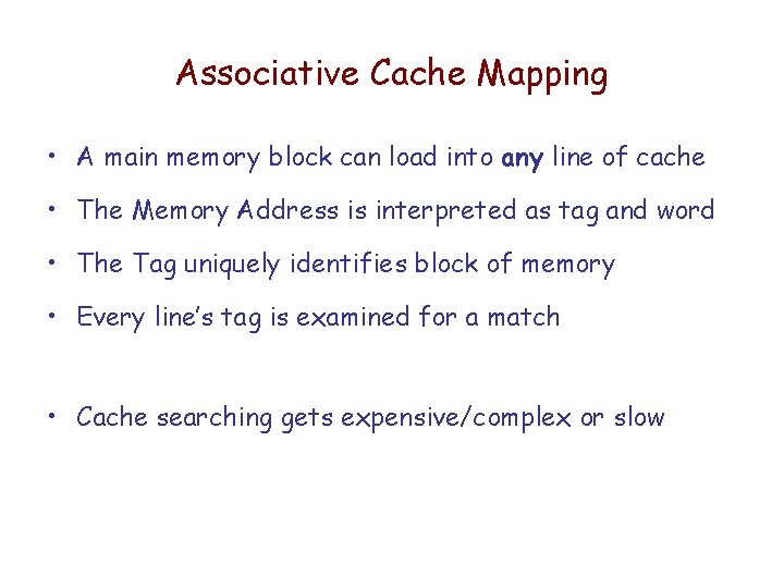 Associative Cache Mapping • A main memory block can load into any line of