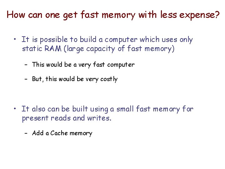 How can one get fast memory with less expense? • It is possible to