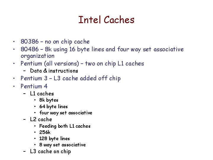 Intel Caches • 80386 – no on chip cache • 80486 – 8 k