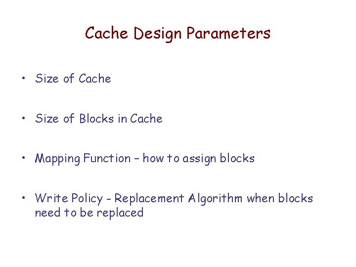 Cache Design Parameters • Size of Cache • Size of Blocks in Cache •