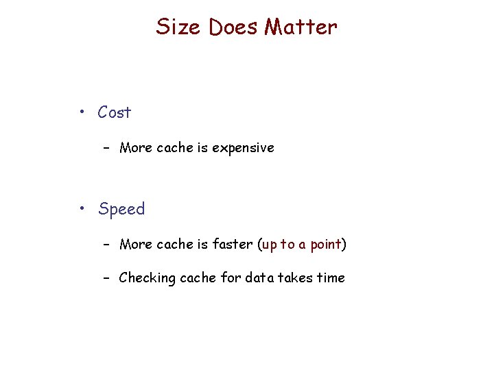 Size Does Matter • Cost – More cache is expensive • Speed – More