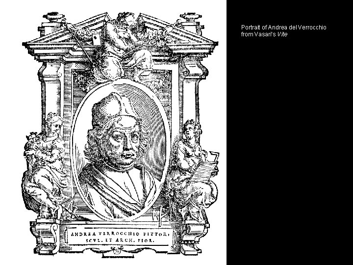 Portrait of Andrea del Verrocchio from Vasari’s Vite Portrait of Andrea del Verrocchio from Vasari’s Vite