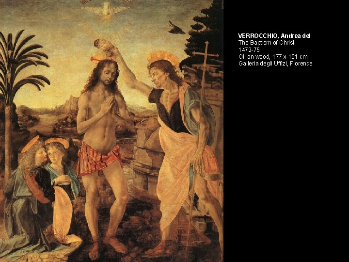 VERROCCHIO, Andrea del The Baptism of Christ 1472 -75 Oil on wood, 177 x VERROCCHIO, Andrea del The Baptism of Christ 1472 -75 Oil on wood, 177 x