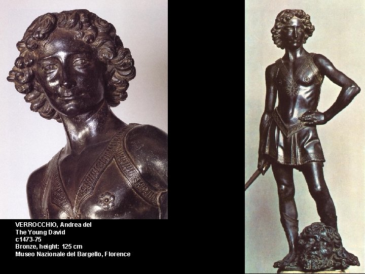 VERROCCHIO, Andrea del The Young David c 1473 -75 Bronze, height: 125 cm Museo VERROCCHIO, Andrea del The Young David c 1473 -75 Bronze, height: 125 cm Museo
