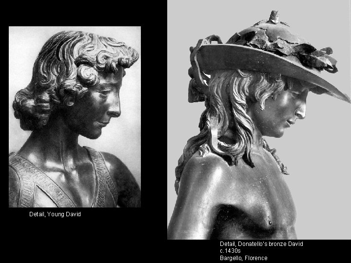 Detail, Young David Detail, Donatello’s bronze David c. 1430 s Bargello, Florence Detail, Young David Detail, Donatello’s bronze David c. 1430 s Bargello, Florence