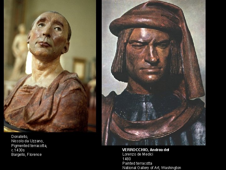 Donatello, Niccolo da Uzzano, Pigmented terracotta, c. 1430 s Bargello, Florence VERROCCHIO, Andrea del Donatello, Niccolo da Uzzano, Pigmented terracotta, c. 1430 s Bargello, Florence VERROCCHIO, Andrea del