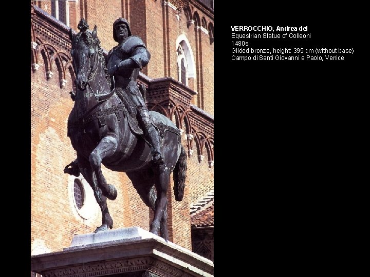 VERROCCHIO, Andrea del Equestrian Statue of Colleoni 1480 s Gilded bronze, height: 395 cm VERROCCHIO, Andrea del Equestrian Statue of Colleoni 1480 s Gilded bronze, height: 395 cm