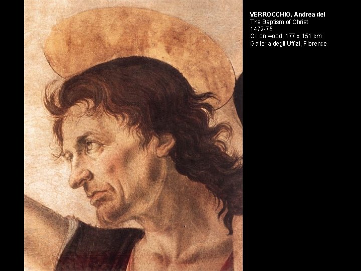 VERROCCHIO, Andrea del The Baptism of Christ 1472 -75 Oil on wood, 177 x VERROCCHIO, Andrea del The Baptism of Christ 1472 -75 Oil on wood, 177 x
