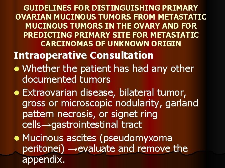 GUIDELINES FOR DISTINGUISHING PRIMARY OVARIAN MUCINOUS TUMORS FROM METASTATIC MUCINOUS TUMORS IN THE OVARY