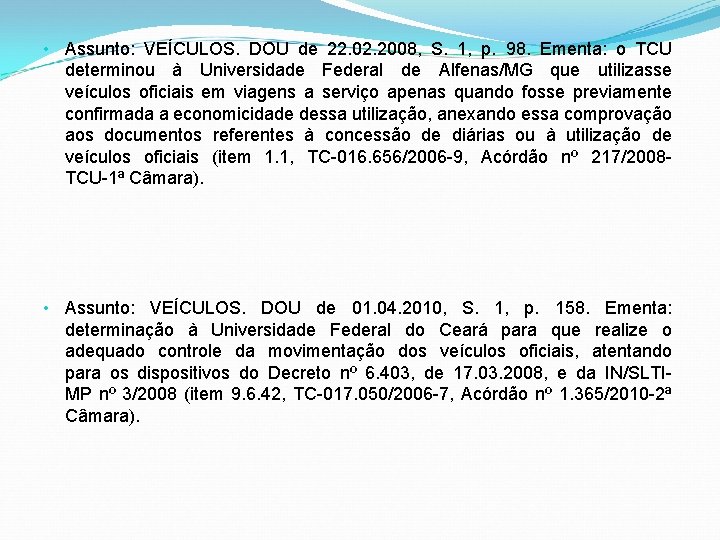  • Assunto: VEÍCULOS. DOU de 22. 02. 2008, S. 1, p. 98. Ementa: