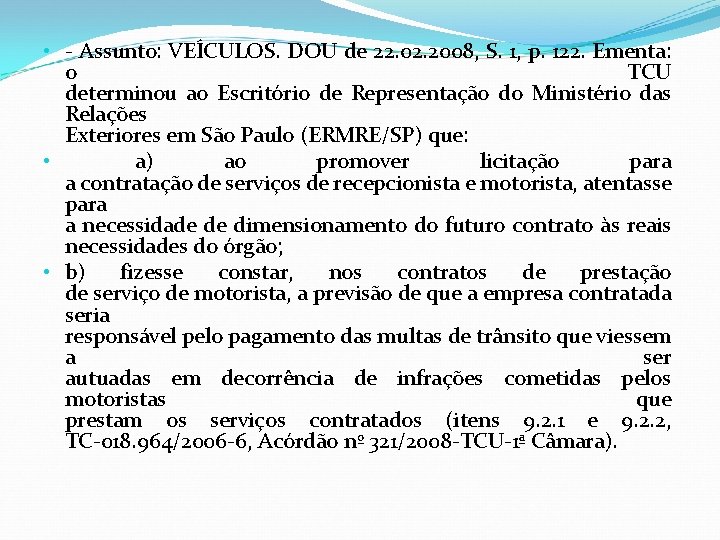 • - Assunto: VEÍCULOS. DOU de 22. 02. 2008, S. 1, p. 122. • - Assunto: VEÍCULOS. DOU de 22. 02. 2008, S. 1, p. 122.