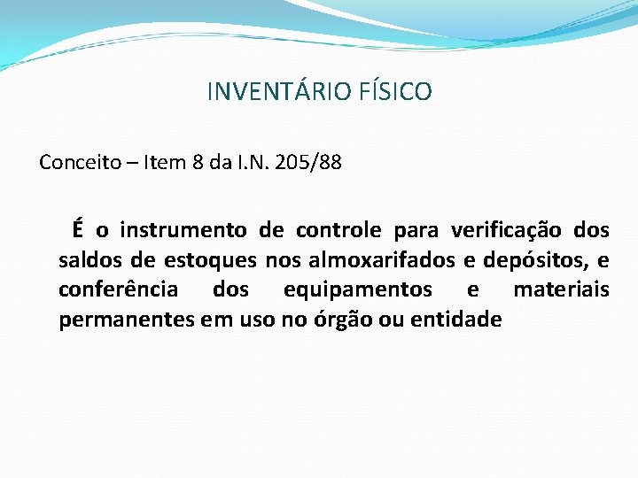 INVENTÁRIO FÍSICO Conceito – Item 8 da I. N. 205/88 É o instrumento de