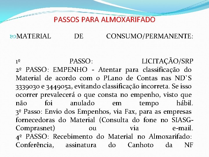 PASSOS PARA ALMOXARIFADO MATERIAL DE CONSUMO/PERMANENTE: 1º PASSO: LICITAÇÃO/SRP 2º PASSO: EMPENHO - Atentar PASSOS PARA ALMOXARIFADO MATERIAL DE CONSUMO/PERMANENTE: 1º PASSO: LICITAÇÃO/SRP 2º PASSO: EMPENHO - Atentar