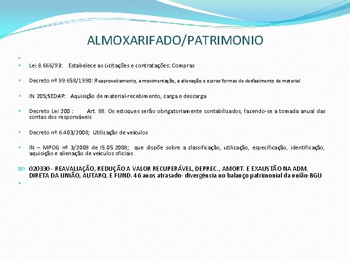 ALMOXARIFADO/PATRIMONIO • • Lei 8. 666/93: Estabelece as Licitações e contratações: Compras • Decreto ALMOXARIFADO/PATRIMONIO • • Lei 8. 666/93: Estabelece as Licitações e contratações: Compras • Decreto