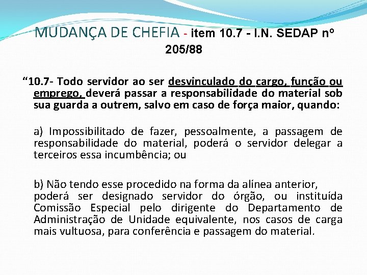 MUDANÇA DE CHEFIA - item 10. 7 - I. N. SEDAP nº 205/88 “ MUDANÇA DE CHEFIA - item 10. 7 - I. N. SEDAP nº 205/88 “