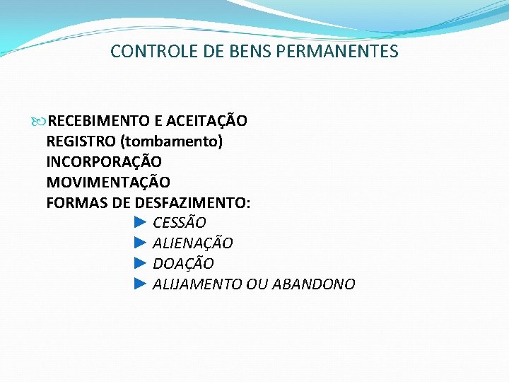 CONTROLE DE BENS PERMANENTES RECEBIMENTO E ACEITAÇÃO REGISTRO (tombamento) INCORPORAÇÃO MOVIMENTAÇÃO FORMAS DE DESFAZIMENTO:
