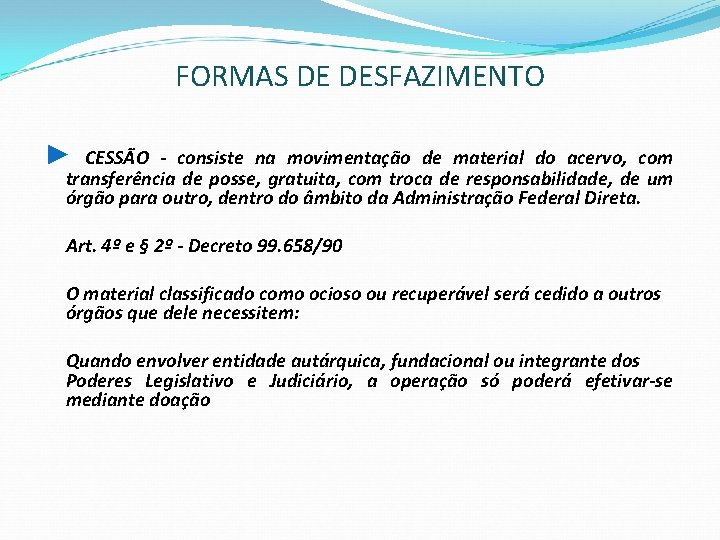 FORMAS DE DESFAZIMENTO ► CESSÃO - consiste na movimentação de material do acervo, com