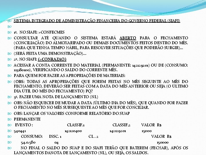  SISTEMA INTEGRADO DE ADMINISTRAÇÃO FINANCEIRA DO GOVERNO FEDERAL (SIAFI) 1º. NO SIAFI: >CONFECMES