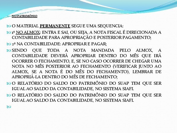  NO PATRIMÔNIO O MATERIAL PERMANENTE SEGUE UMA SEQUENCIA: 1º NO ALMOX: ENTRA E