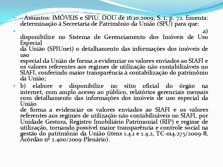  • - Assuntos: IMÓVEIS e SPIU. DOU de 16. 10. 2009, S. 1,