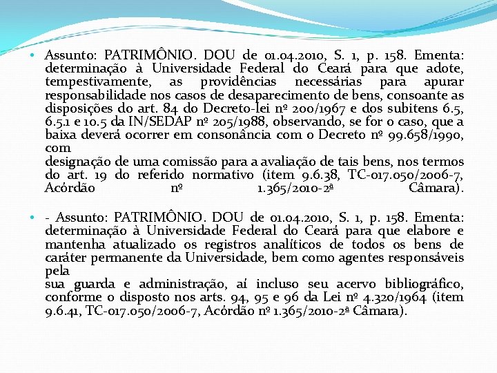  • Assunto: PATRIMÔNIO. DOU de 01. 04. 2010, S. 1, p. 158. Ementa: