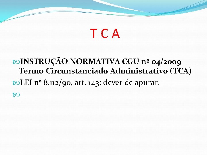  T C A INSTRUÇÃO NORMATIVA CGU nº 04/2009 Termo Circunstanciado Administrativo (TCA) LEI