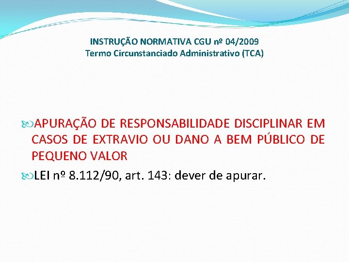 INSTRUÇÃO NORMATIVA CGU nº 04/2009 Termo Circunstanciado Administrativo (TCA) APURAÇÃO DE RESPONSABILIDADE DISCIPLINAR EM
