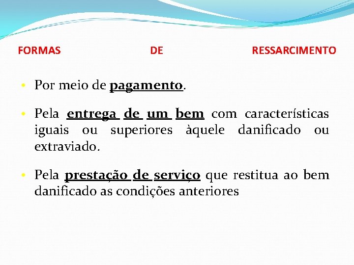 FORMAS DE RESSARCIMENTO • Por meio de pagamento. • Pela entrega de um bem