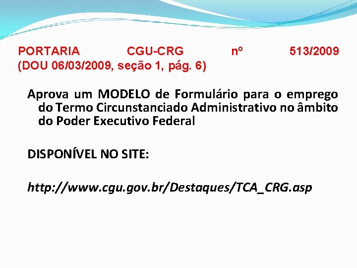 PORTARIA CGU-CRG (DOU 06/03/2009, seção 1, pág. 6) nº 513/2009 Aprova um MODELO de