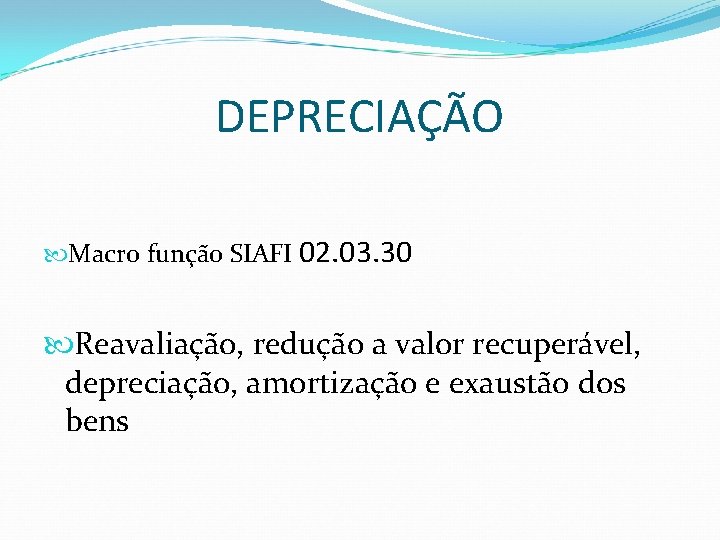 DEPRECIAÇÃO Macro função SIAFI 02. 03. 30 Reavaliação, redução a valor recuperável, depreciação, amortização