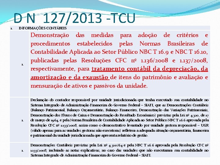 1. D N 127/2013 -TCU INFORMAÇÕES CONTÁBEIS 1. 1. Demonstração das medidas para adoção