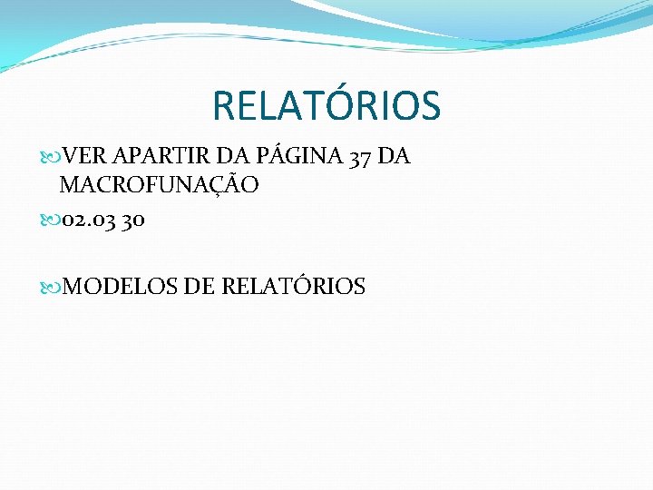 RELATÓRIOS VER APARTIR DA PÁGINA 37 DA MACROFUNAÇÃO 02. 03 30 MODELOS DE RELATÓRIOS RELATÓRIOS VER APARTIR DA PÁGINA 37 DA MACROFUNAÇÃO 02. 03 30 MODELOS DE RELATÓRIOS