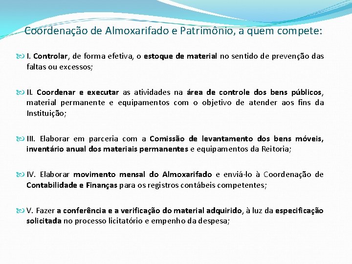 Coordenação de Almoxarifado e Patrimônio, a quem compete: I. Controlar, de forma efetiva, o