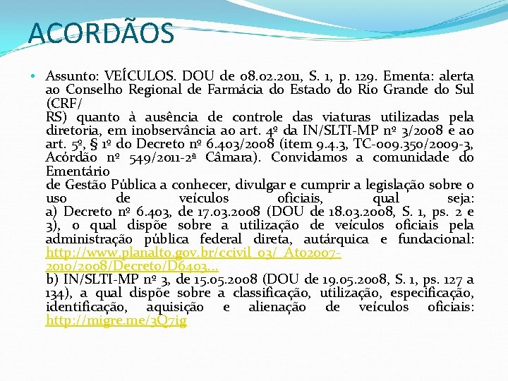 ACORDÃOS • Assunto: VEÍCULOS. DOU de 08. 02. 2011, S. 1, p. 129. Ementa: