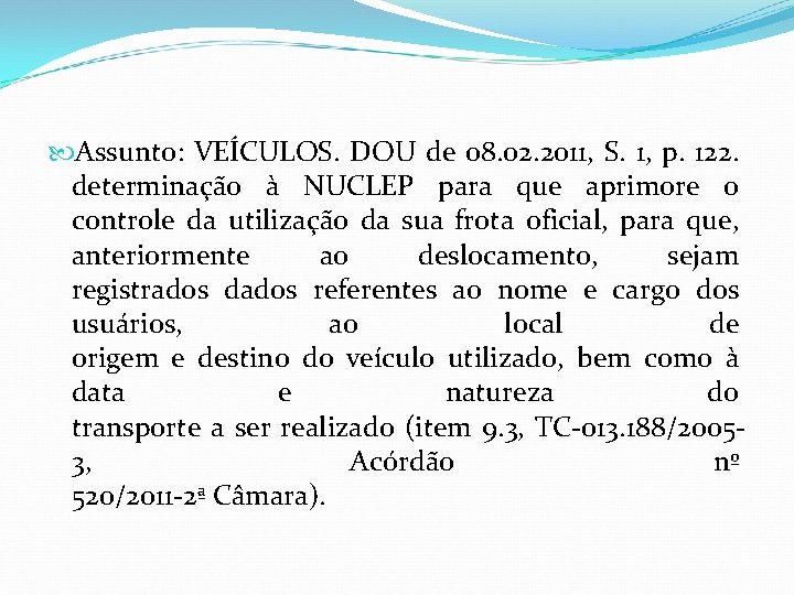  Assunto: VEÍCULOS. DOU de 08. 02. 2011, S. 1, p. 122. determinação à