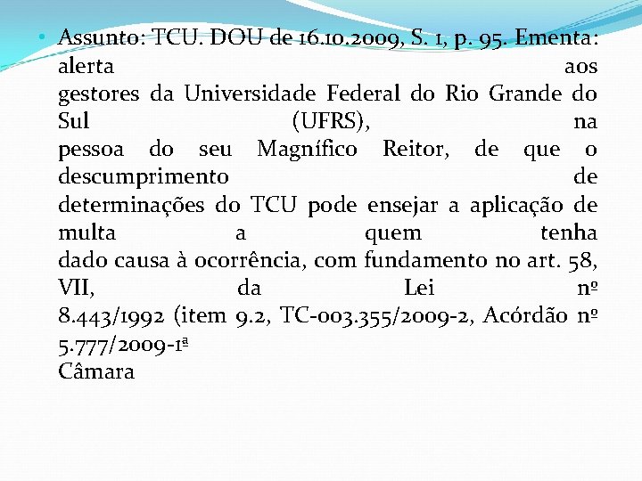  • Assunto: TCU. DOU de 16. 10. 2009, S. 1, p. 95. Ementa: