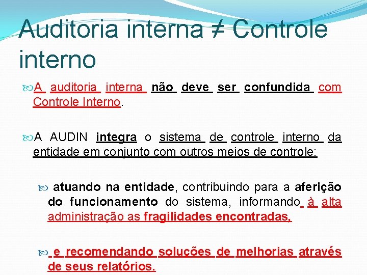 Auditoria interna ≠ Controle interno A auditoria interna não deve ser confundida com Controle Auditoria interna ≠ Controle interno A auditoria interna não deve ser confundida com Controle