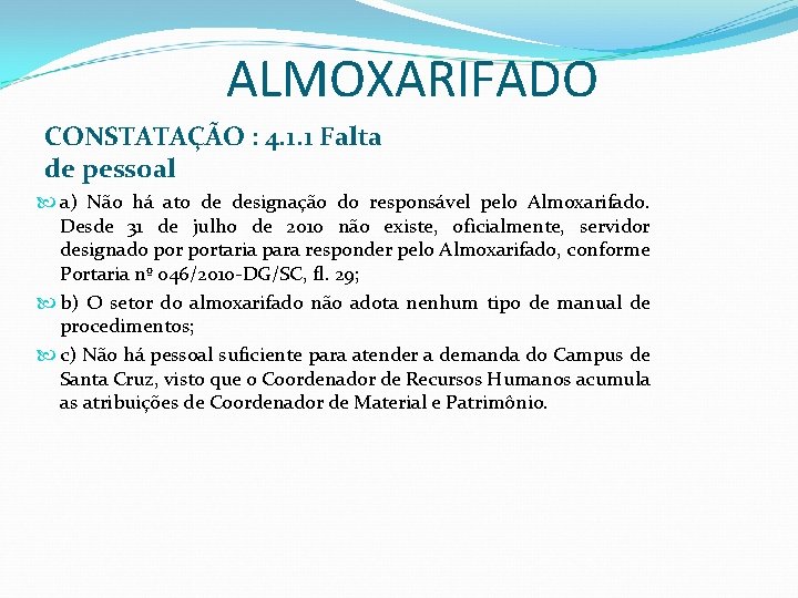 ALMOXARIFADO CONSTATAÇÃO : 4. 1. 1 Falta de pessoal a) Não há ato de ALMOXARIFADO CONSTATAÇÃO : 4. 1. 1 Falta de pessoal a) Não há ato de