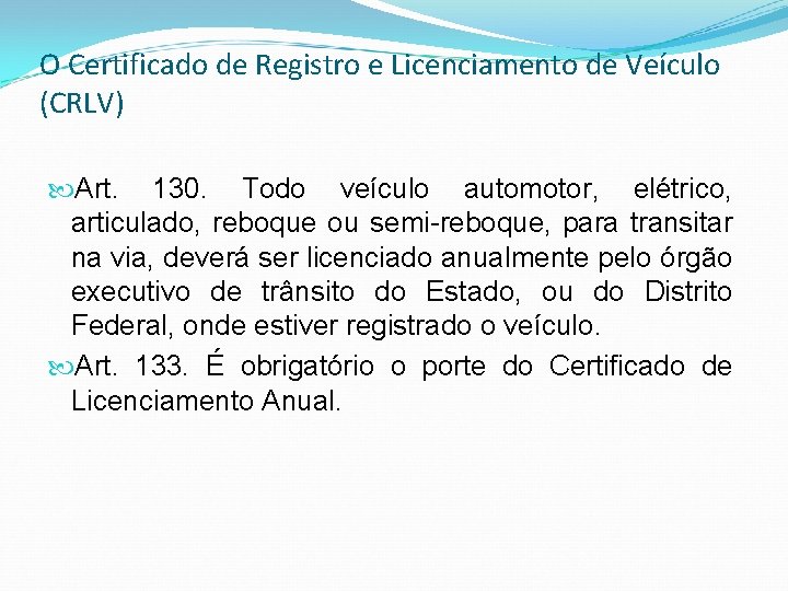 O Certificado de Registro e Licenciamento de Veículo (CRLV) Art. 130. Todo veículo automotor,