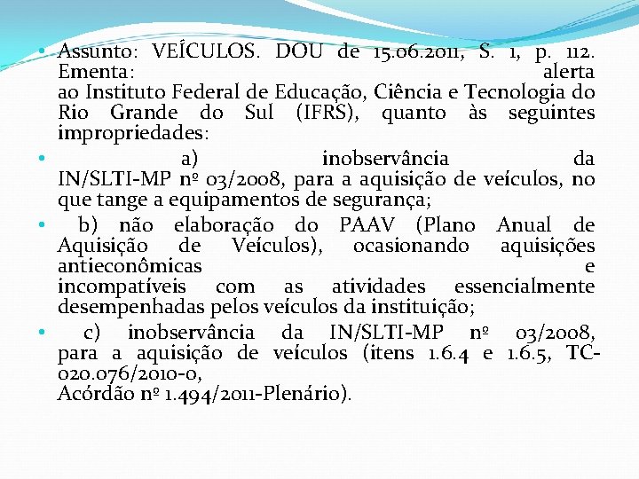• Assunto: VEÍCULOS. DOU de 15. 06. 2011, S. 1, p. 112. Ementa: • Assunto: VEÍCULOS. DOU de 15. 06. 2011, S. 1, p. 112. Ementa: