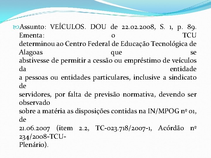  Assunto: VEÍCULOS. DOU de 22. 02. 2008, S. 1, p. 89. Ementa: o