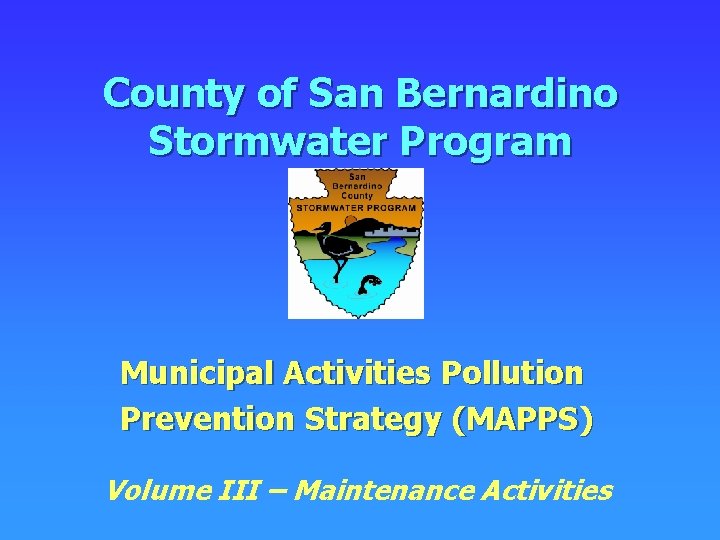 County of San Bernardino Stormwater Program Municipal Activities Pollution Prevention Strategy (MAPPS) Volume III