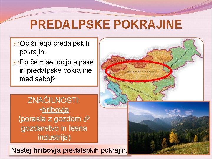 PREDALPSKE POKRAJINE Opiši lego predalpskih pokrajin. Po čem se ločijo alpske in predalpske pokrajine