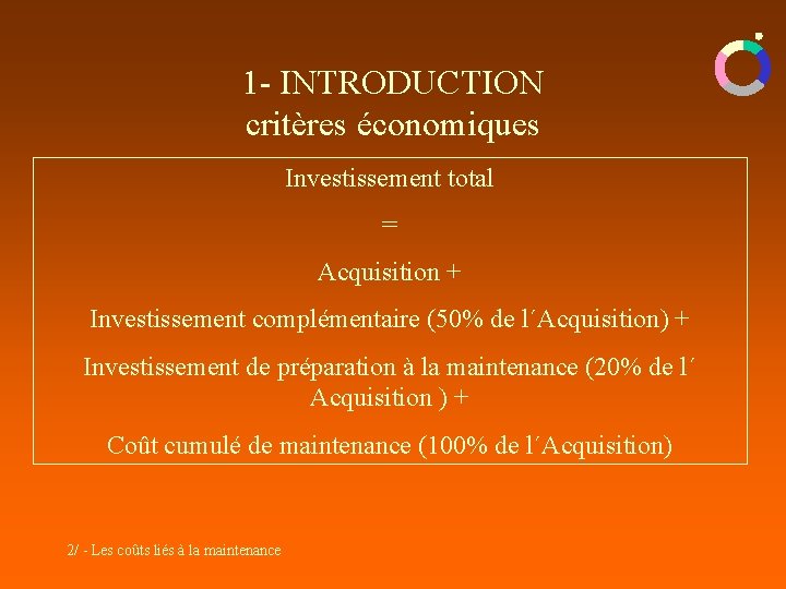 1 - INTRODUCTION critères économiques Investissement total = Acquisition + Investissement complémentaire (50% de 1 - INTRODUCTION critères économiques Investissement total = Acquisition + Investissement complémentaire (50% de