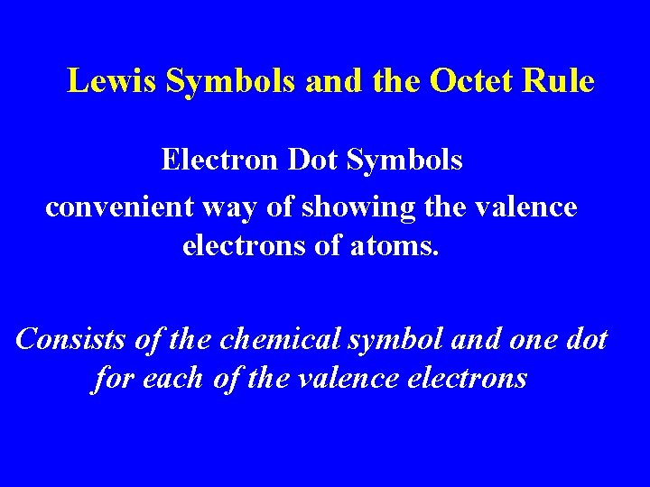Lewis Symbols and the Octet Rule Electron Dot Symbols convenient way of showing the