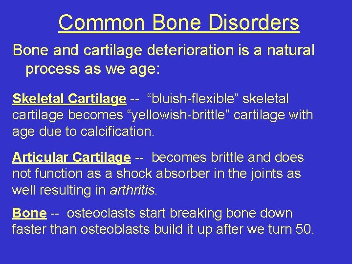 Common Bone Disorders Bone and cartilage deterioration is a natural process as we age: