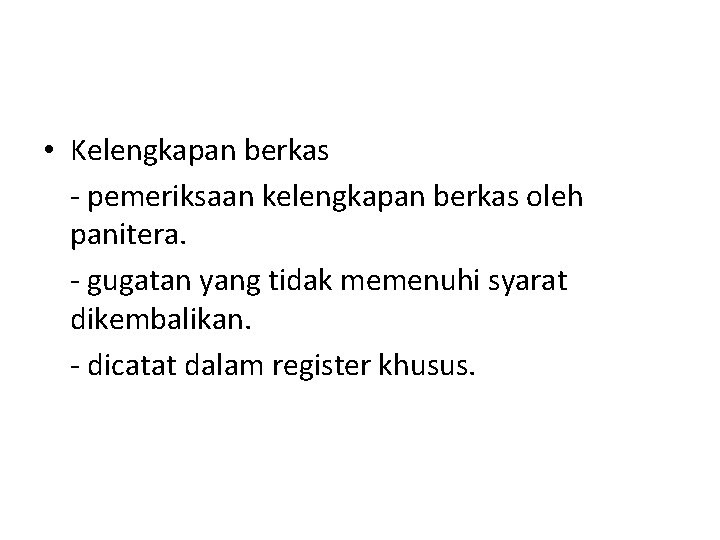 • Kelengkapan berkas - pemeriksaan kelengkapan berkas oleh panitera. - gugatan yang tidak • Kelengkapan berkas - pemeriksaan kelengkapan berkas oleh panitera. - gugatan yang tidak