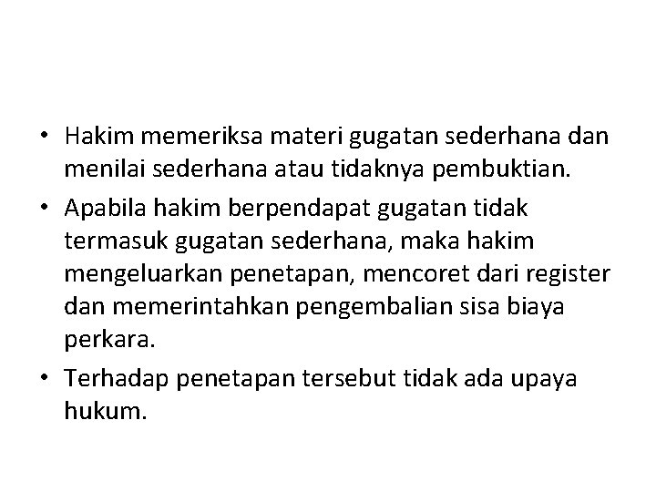 • Hakim memeriksa materi gugatan sederhana dan menilai sederhana atau tidaknya pembuktian. • • Hakim memeriksa materi gugatan sederhana dan menilai sederhana atau tidaknya pembuktian. •