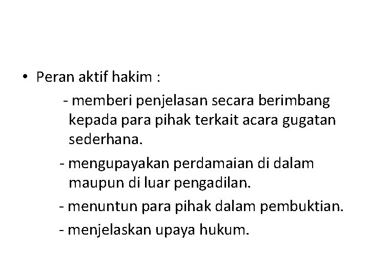 • Peran aktif hakim : - memberi penjelasan secara berimbang kepada para pihak • Peran aktif hakim : - memberi penjelasan secara berimbang kepada para pihak